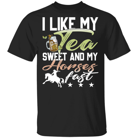 I Like My Tea Sweet And My Horses Fast Rodeo Cowboy Horse Lover  Gifts T-Shirt - Macnystore
