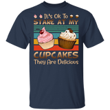 Vintage Retro Its Ok To Stare At My Cupcakes They Are Delicious Funny Cupcakes Shirt Matching Cupcakes Lovers Fans Gifts T-Shirt - Macnystore