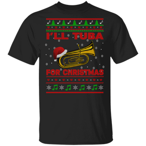 Christmas Tuba Lover Shirt I'll Tuba For Christmas Ugly Funny Christmas Sweater Santa Tuba Lover Gifts T-Shirt - Macnystore