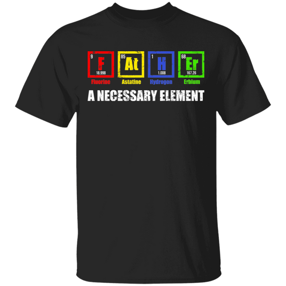 Father A Necessary Element Cool Chemistry Science Father's Day Gifts T-Shirt - Macnystore