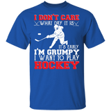 I Don't Care What Day It Is It's Early I'm Grumpy I Want To Play Hockey Shirt Matching Hockey Lover Player Team Gifts T-Shirt - Macnystore