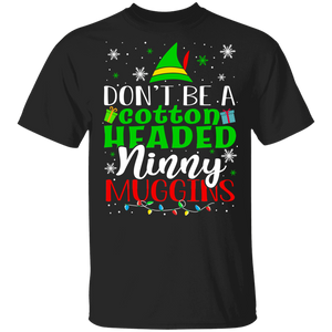 Christmas Elf Lover Shirt Don't Be Cotton Headed Ninny Muggins Funny Christmas Elf Lover Gifts T-Shirt - Macnystore