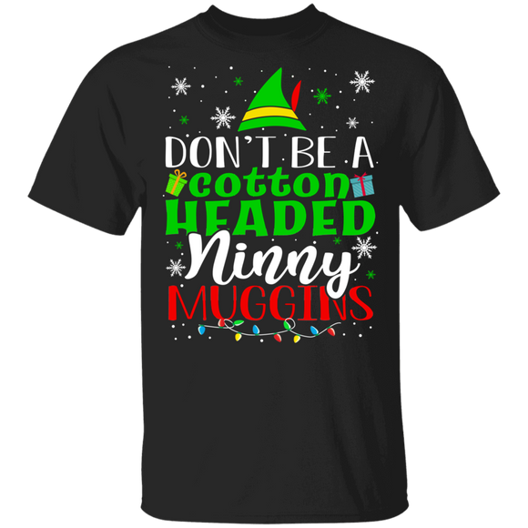 Christmas Elf Lover Shirt Don't Be Cotton Headed Ninny Muggins Funny Christmas Elf Lover Gifts T-Shirt - Macnystore
