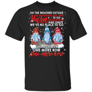 Christmas Gnomes Shirt Oh The Weather Outside Is Frightful But This Yarn Is So Delightful Funny Christmas Gnomes Lover Gifts T-Shirt - Macnystore