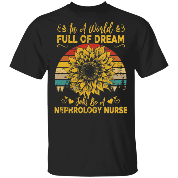 Vintage Retro In A World Full Of Dream Jobs Be Nephrology Nurse Gifts T-Shirt - Macnystore