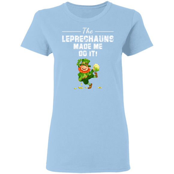 The Leprechauns Made Me Do It Funny St Patrick's Day Gifts Ladies T-Shirt - Macnystore