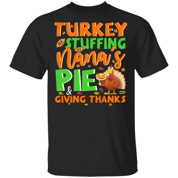 Thanksgiving Turkey Shirt Turkey Stuffing Nana's Pie And Giving Thanks Funny Thanksgiving Turkey Pie Lover Gifts Thanksgiving T-Shirt - Macnystore