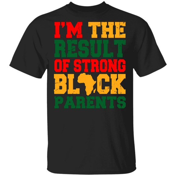 I'm The Result Of Strong Black Parents Pride Black Juneteenth Afro-American Gifts T-Shirt - Macnystore
