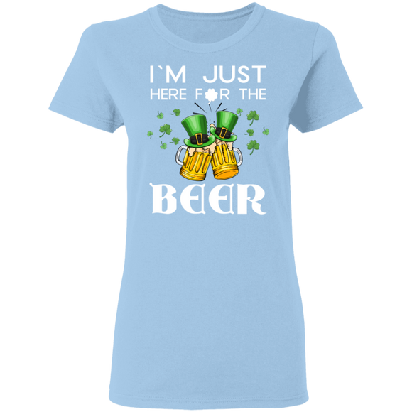 I'm Just Here For The Beer Drunker St Patrick's Day Gifts Ladies T-Shirt - Macnystore