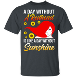 A Day Without A Redhead Is Like A Day Without Sunshine Sunflower Matching Girl Women Gifts T-Shirt - Macnystore