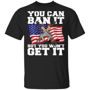 You Can Ban It But You Won't Get It Cool American Flag AK Veteran Gifts T-Shirt - Macnystore