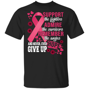 Support The Fighters Admire The Survivors Remember The Angel And Never Ever Give Up Hope Breast Cancer Awareness Gifts T-Shirt - Macnystore