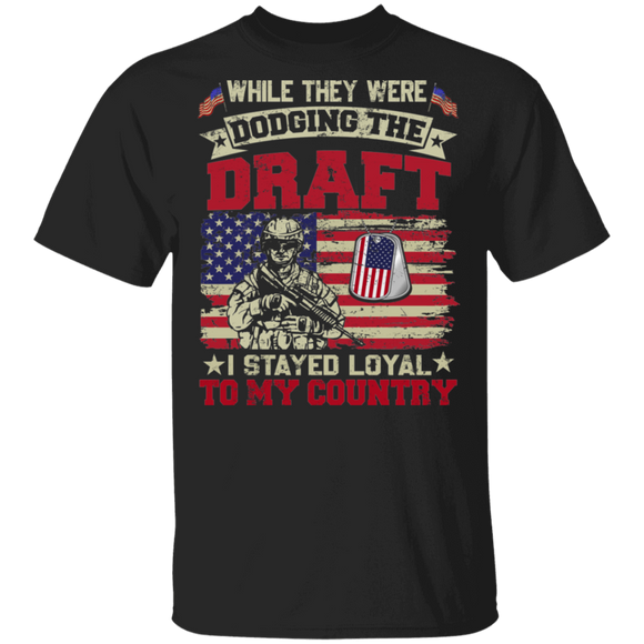 While They Were Dodging The Draft I Stayed Loyal To My Country Proud American Veteran Gifts T-Shirt - Macnystore