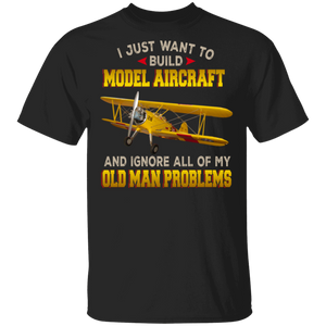 Aircraft Lover Shirt I Just Want To Build Model Aircraft And Ignore All Of My Old Man Problems Cool Aircraft Lover Gifts T-Shirt - Macnystore