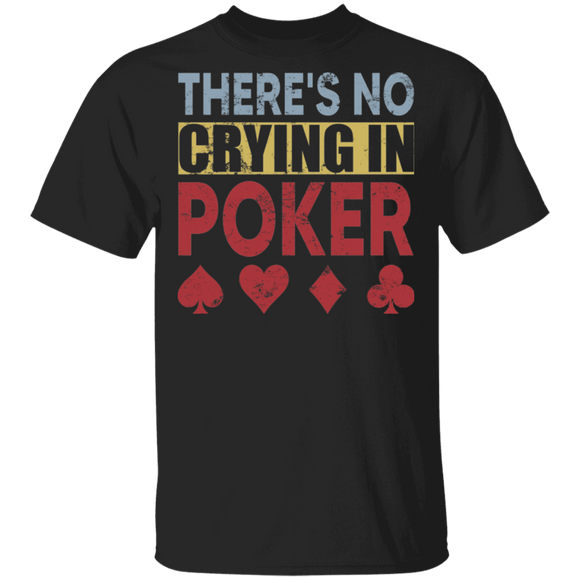 There's No Crying In Poker Cool Poker Player Lover Gifts T-Shirt - Macnystore