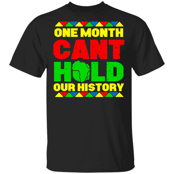 One Month Can't Hold Our History Black History Month Funny African Matching Shirt For Women Girls Ladies Queen Mom Gifts T-Shirt - Macnystore