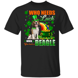 Who Needs Luck When You Have A Beagle Patricks Day T-Shirt - Macnystore