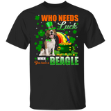 Who Needs Luck When You Have A Beagle Patricks Day T-Shirt - Macnystore