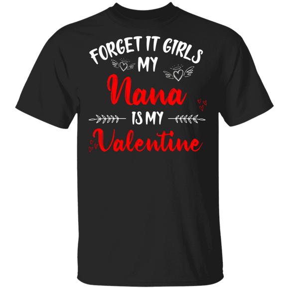 Forget It Girls My Nana Is My Valentine Women Family Couple Valentine Gifts T-Shirt - Macnystore
