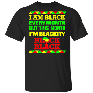 I Am Black Every Month But This Month I'm Blackity Black Matching Shirt For Black Girl Women Ladies Queen African Black History Month T-Shirt - Macnystore