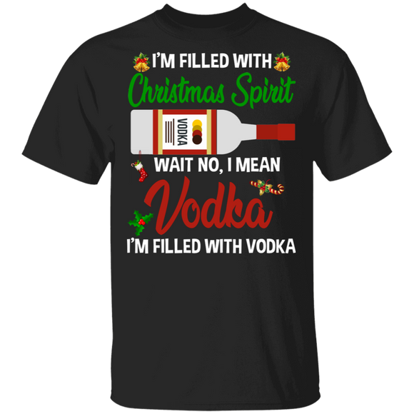 Christmas Drinking Lover Shirt I'm Filled With Christmas Spirit Vodka Funny Christmas Vodka Drinking Lover Gifts Christmas T-Shirt - Macnystore