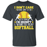 I Don't Care What Day It Is It's Early I'm Grumpy I Want To Play Softball Shirt Matching Softball Lover Player Team Gifts T-Shirt - Macnystore