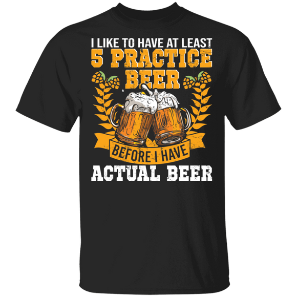 Beer Drinking Shirt Vintage I Like To Have At Least 5 Practice Beer Funny Beer Drinking Lover Gifts T-Shirt - Macnystore