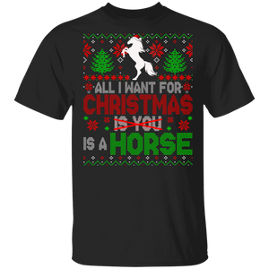 Christmas Horse Shirt All I Want For Christmas Is A Horse Not You Sarcastic Christmas Sweater Santa Horse Farmer Lover Gifts T-Shirt - Macnystore