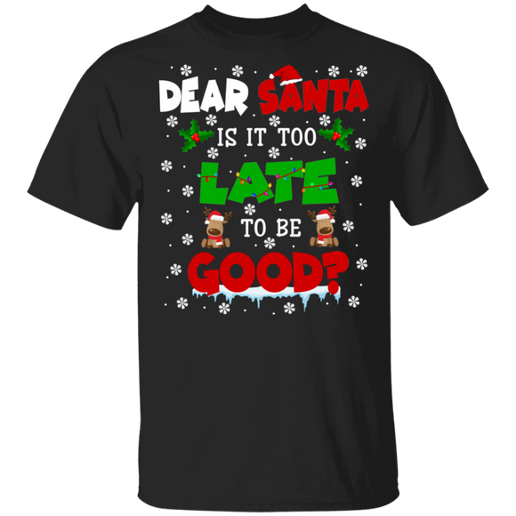 Christmas Santa Shirt Dear Santa Is It Too Late To Be Good Funny Christmas Santa Reindeer Kids Lover Gifts Christmas T-Shirt - Macnystore