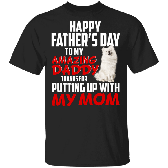 Happy Father's Day To My Amazing Daddy Thanks For Putting Up With My Mom Cool Samoyed Shirt Matching Father's Day Gifts T-Shirt - Macnystore