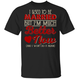 Couple Shirt I Use To Be Married But I'm Much Better Now Funny Married Marriage Couple Gifts T-Shirt - Macnystore