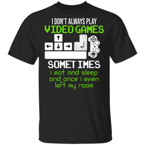 Gamer Shirt I Don't Always Play Video Games Sometimes I Eat And Sleep Cool Gamer Video Game Lover Gifts T-Shirt - Macnystore