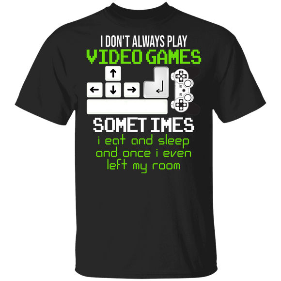 Gamer Shirt I Don't Always Play Video Games Sometimes I Eat And Sleep Cool Gamer Video Game Lover Gifts T-Shirt - Macnystore