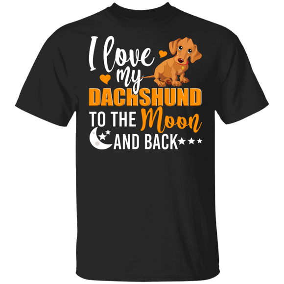 Dog Lover Shirt I Love My Dachshund To The Moon And Back Funny Dog Lover Gifts T-Shirt - Macnystore