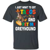 I Just Want To Eat Tacos And Pet My Greyhound Mexican Gifts T-Shirt - Macnystore