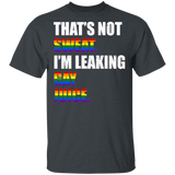 That's Not Sweat I'm Leaking Gay Juice LGBT Flag Shirt Matching Proud LGBT Gay Lesbian Gifts T-Shirt - Macnystore