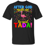 After God Make Me He Said Tada Flamingo Lover Matching Shirts For Women Girls Gifts T-Shirt - Macnystore
