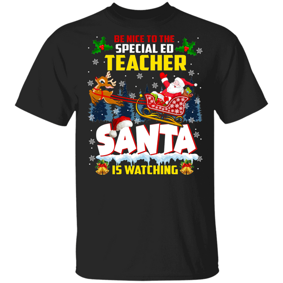 Christmas Santa Shirt Be Nice To The Special Ed Teacher Santa Is Watching Funny Christmas Santa Teacher Lover Gifts T-Shirt - Macnystore