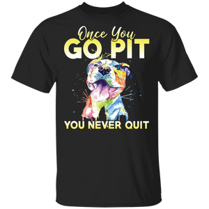Once You Go Pit You Never Quit Cool Pitbull Dog Lover Gifts T-Shirt - Macnystore