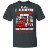 He Know I'll Be Here When He Get Home And I'll Know That I'm In His Heart Truck Driver Gifts T-Shirt - Macnystore