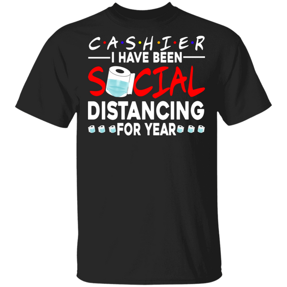 Cashier I Have Been Social Distancing For Year Shirt Matching Men Women Cashier Gifts T-Shirt - Macnystore