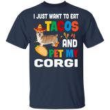 I Just Want To Eat Tacos And Pet My Corgi Mexican Gifts T-Shirt - Macnystore