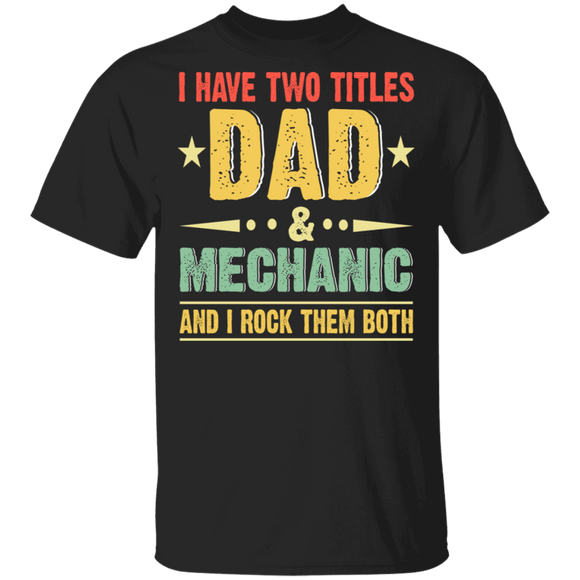 Vintage I Have Two Titles Dad And Mechanic Shirt Matching Men Dad Daddy Mechanic Machinist Father's Day Gifts T-Shirt - Macnystore