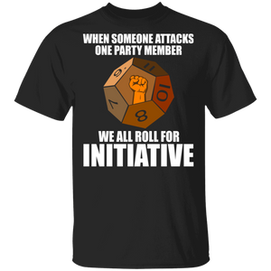 When Someone Attacks One Party Member We All Roll For Initiative Game Gamer Gifts T-Shirt - Macnystore