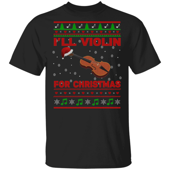 Christmas Violin Lover Shirt I'll Violin For Christmas Ugly Funny Christmas Sweater Santa Violin Lover Gifts T-Shirt - Macnystore