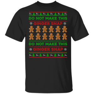Christmas Gingerbread Shirt Do Not Make This Ginger Snap Ugly Funny Christmas Sweater Gingerbread Man Lover Gifts T-Shirt - Macnystore