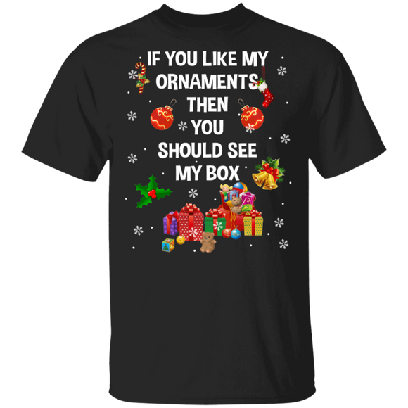 Christmas Shirt If You Like My Ornaments Then You Should See My Box Cool Christmas Gifts Christmas T-Shirt - Macnystore
