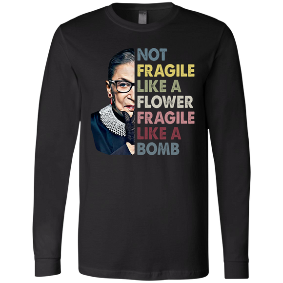 Not Fragile Like A Flower Fragile Like A Bomb But A Bomb Cool Ruth Bader Ginsburg RBG Gifts Long Sleeve T-Shirt