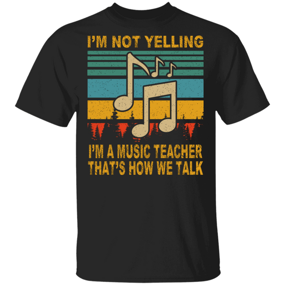 Vintage Retro I'm Not Yelling I'm Music Teacher That's How We Talk Funny Gifts T-Shirt - Macnystore