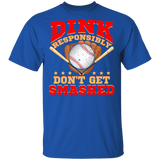 Dink Responsibly Don't Get Smashed Baseball Lover Player Fans Funny Women Men Baseball Gifts T-Shirt - Macnystore
